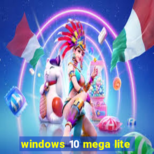 windows 10 mega lite