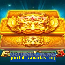 portal zacarias oq q e para falar