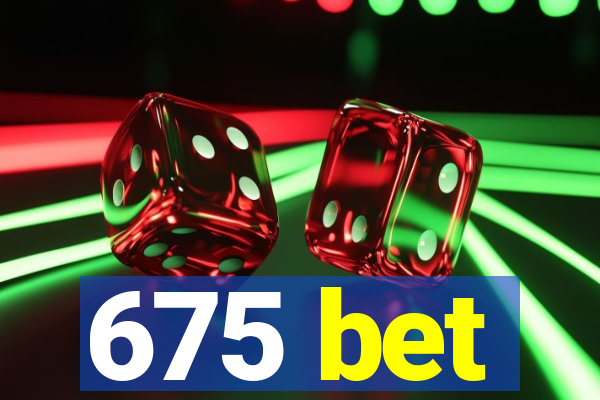 675 bet