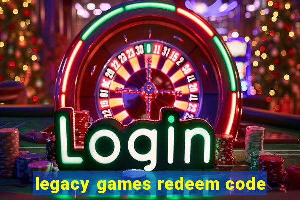 legacy games redeem code