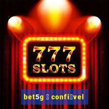 bet5g 茅 confi谩vel