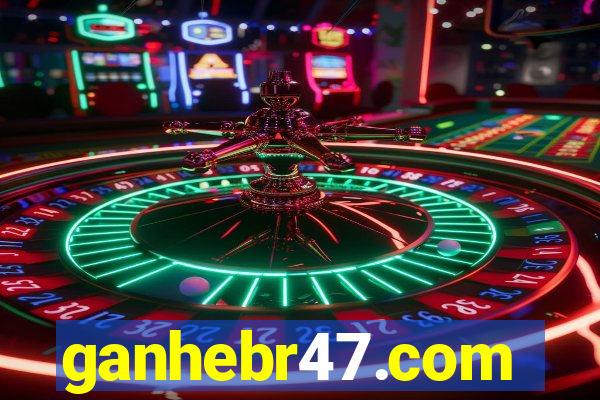 ganhebr47.com