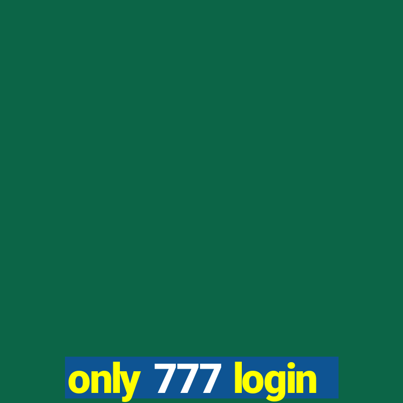 only 777 login