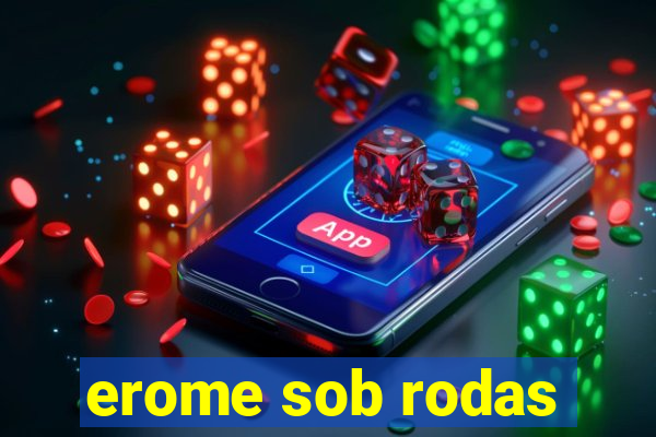 erome sob rodas