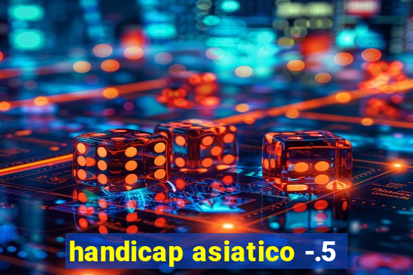 handicap asiatico -.5