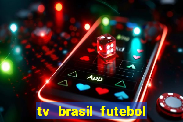 tv brasil futebol da hora