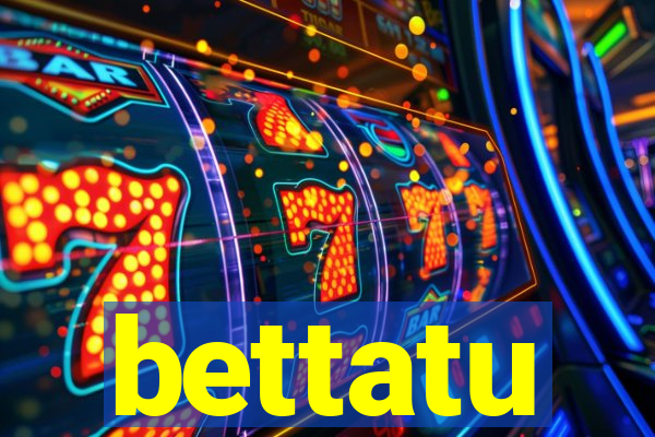 bettatu