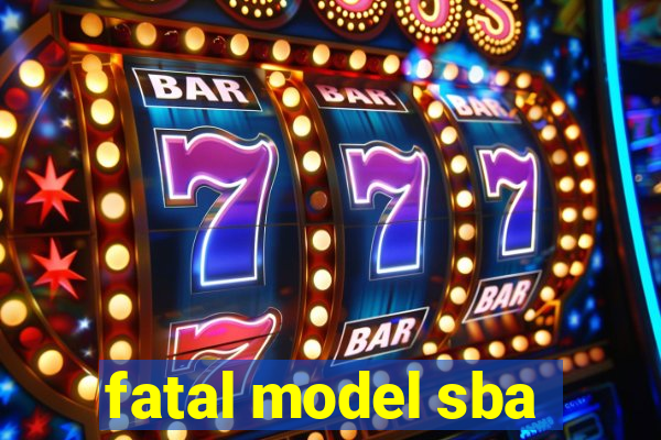 fatal model sba