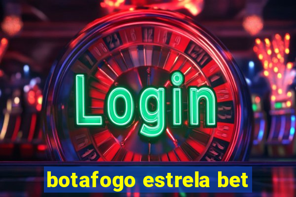 botafogo estrela bet