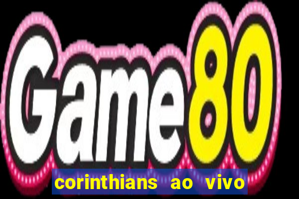 corinthians ao vivo futebol play