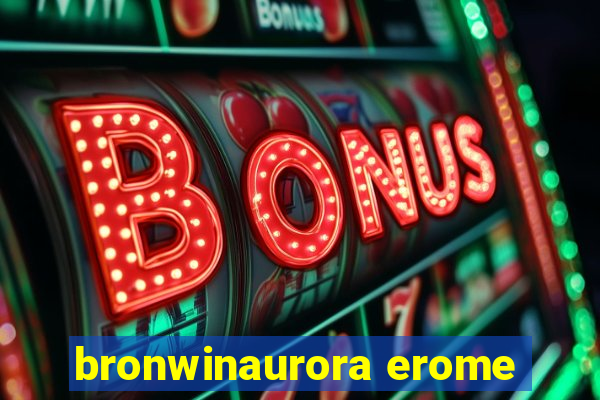 bronwinaurora erome