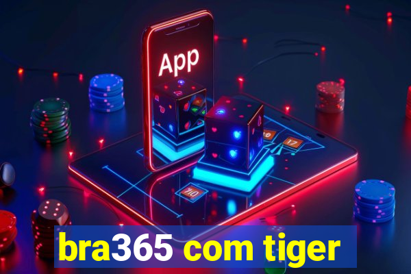 bra365 com tiger