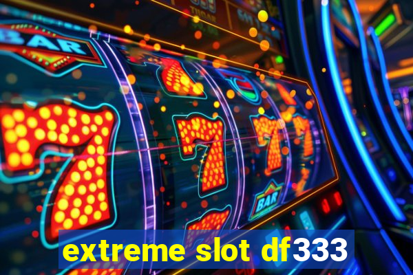 extreme slot df333