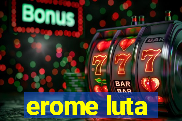 erome luta