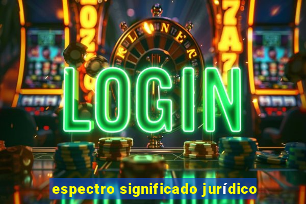 espectro significado jurídico