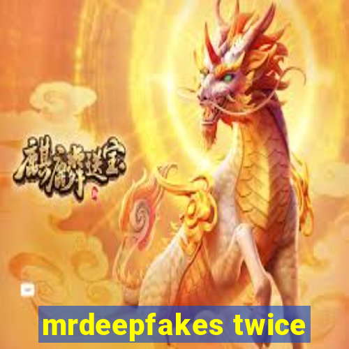 mrdeepfakes twice