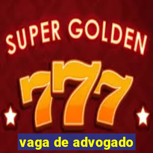 vaga de advogado