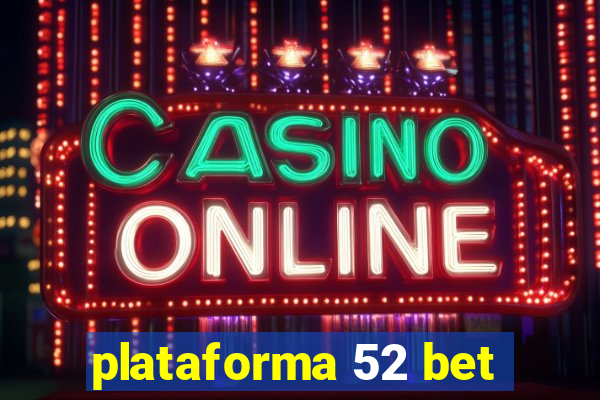 plataforma 52 bet