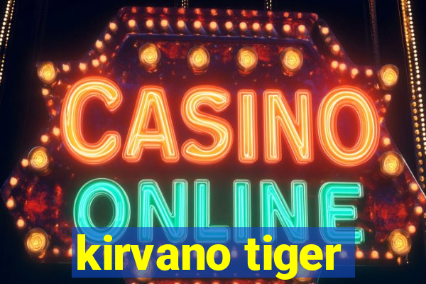 kirvano tiger