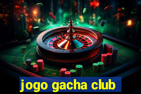 jogo gacha club