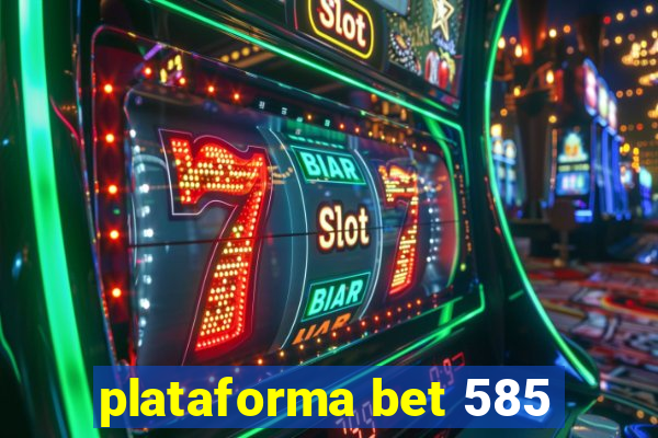 plataforma bet 585