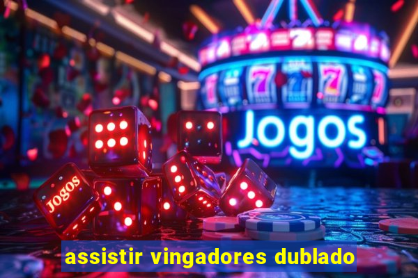 assistir vingadores dublado