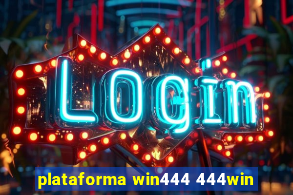 plataforma win444 444win