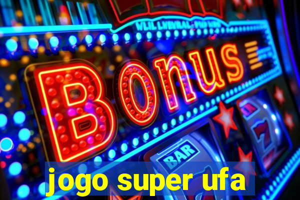 jogo super ufa