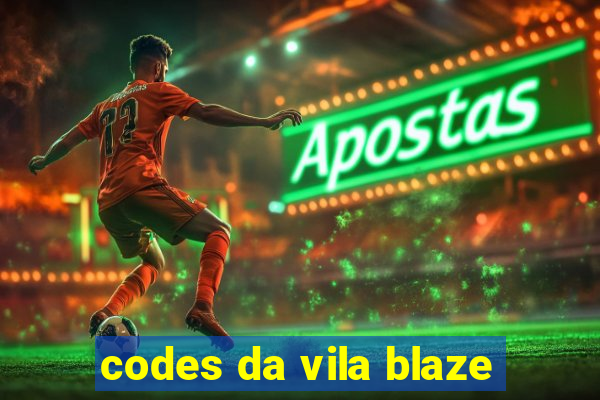 codes da vila blaze