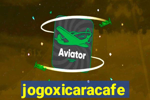 jogoxicaracafe