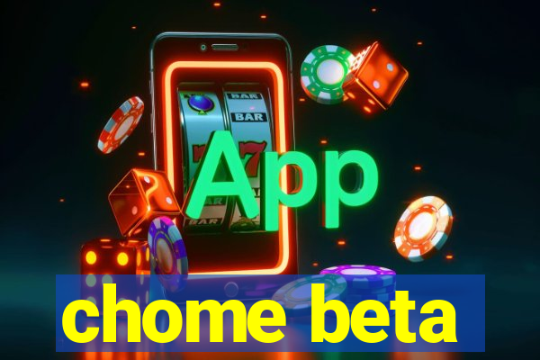 chome beta