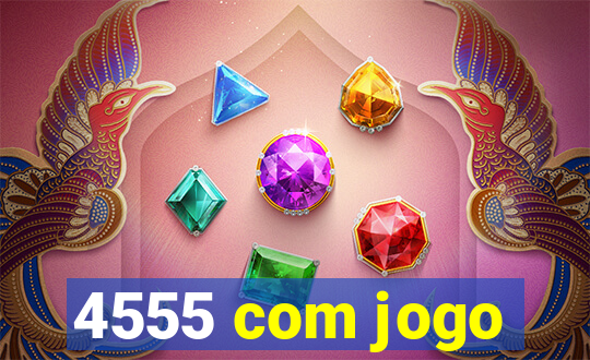 4555 com jogo