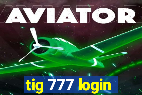 tig 777 login