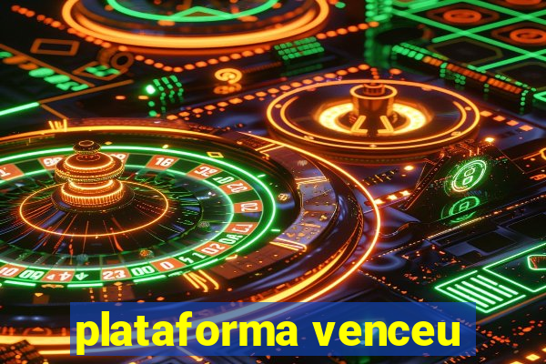 plataforma venceu