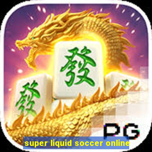 super liquid soccer online