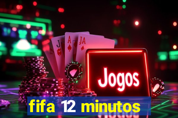 fifa 12 minutos