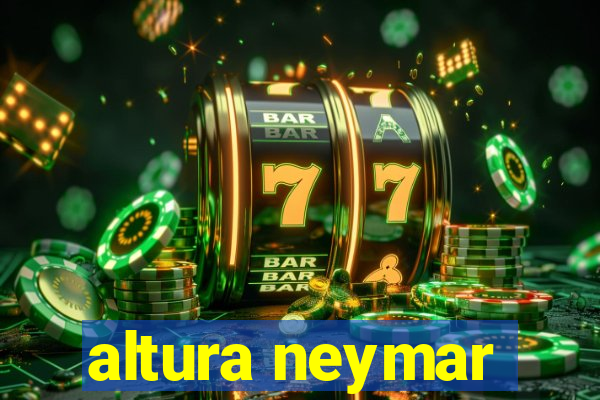 altura neymar