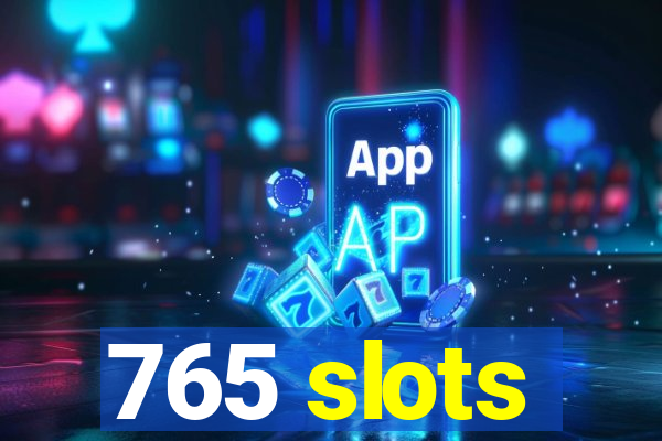 765 slots