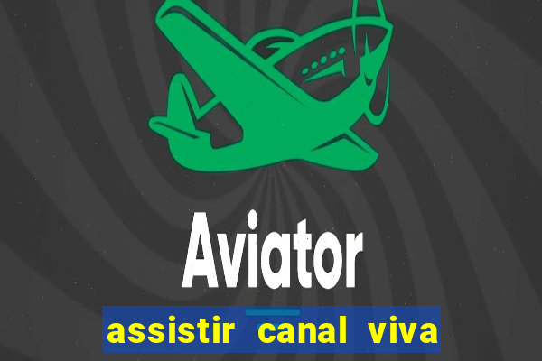 assistir canal viva online gratis