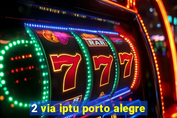 2 via iptu porto alegre