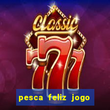 pesca feliz jogo cassino download