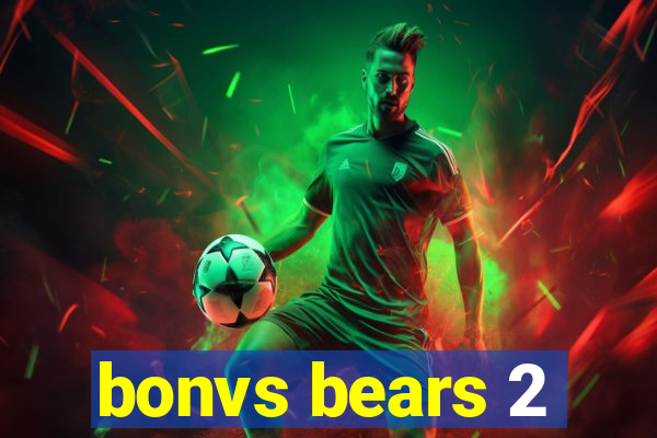 bonvs bears 2