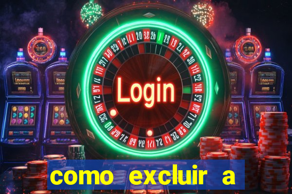 como excluir a conta do fortune tiger