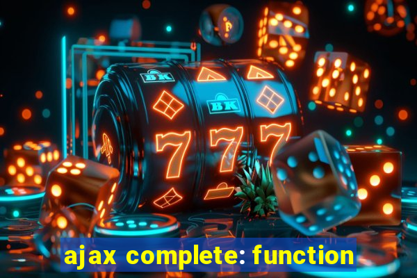 ajax complete: function