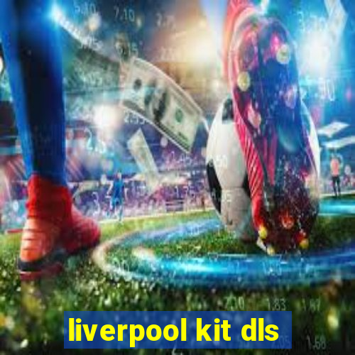 liverpool kit dls