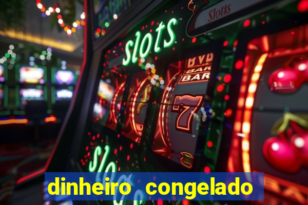 dinheiro congelado na plataforma de jogos