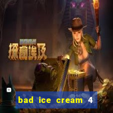 bad ice cream 4 click jogos