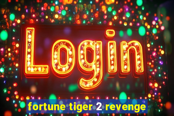 fortune tiger 2 revenge