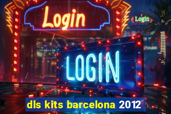 dls kits barcelona 2012