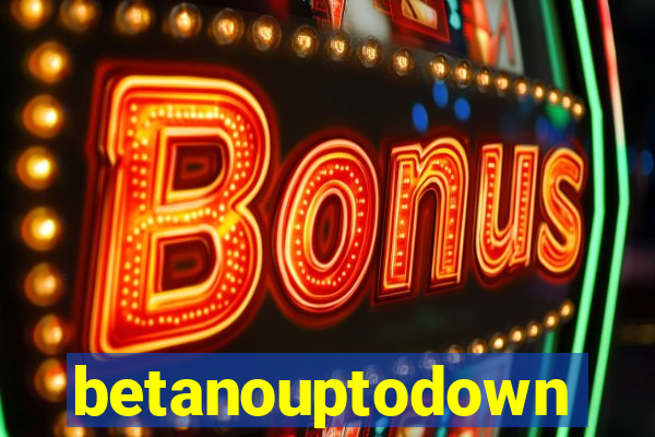 betanouptodown